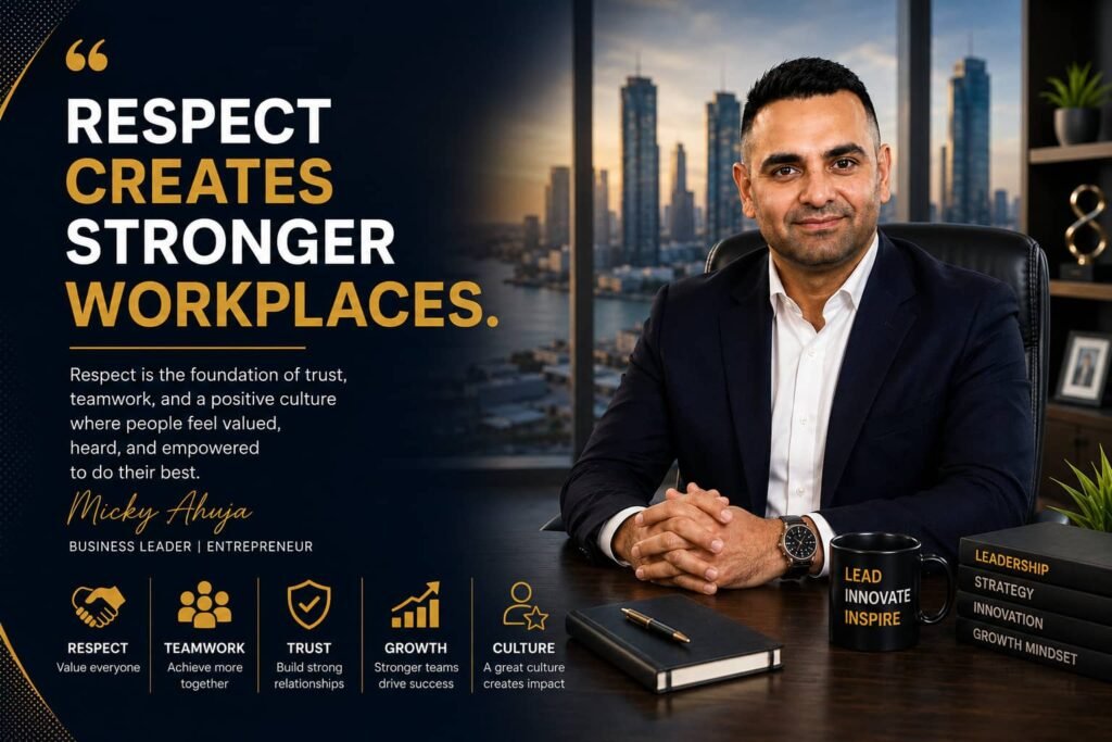 How Respect Creates Stronger Workplaces Micky Ahuja