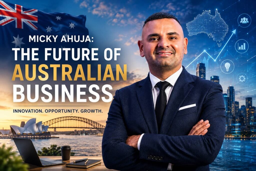 Micky Ahuja The Future of Australian Business