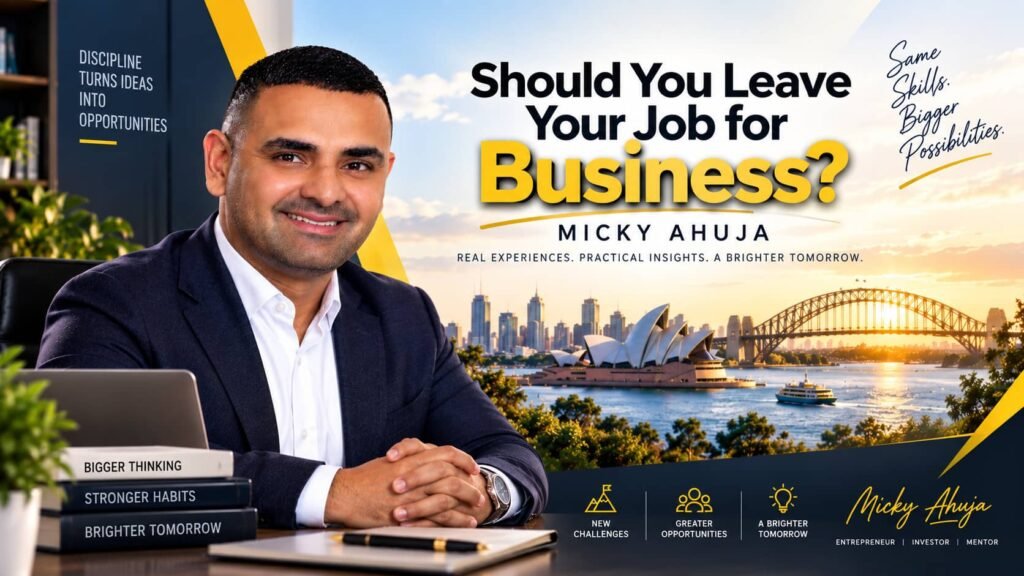 Should You Leave Your Job for Business Micky Ahuja