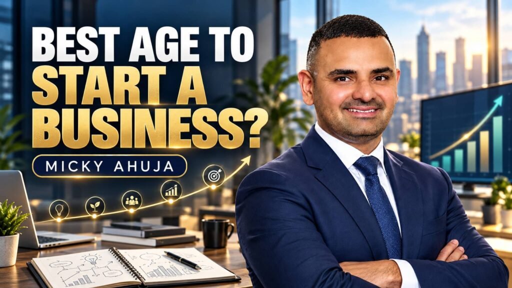 What Is the Best Age to Start a Business Insights from Micky Ahuja