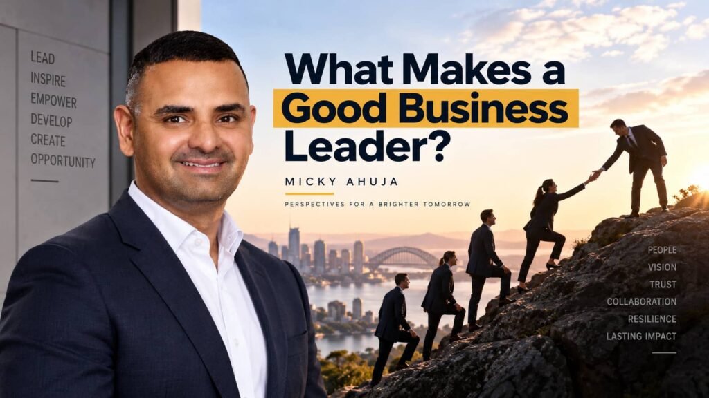 What Makes a Good Business Leader Micky Ahuja