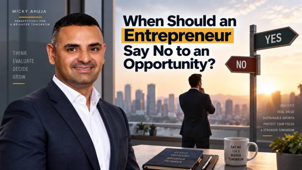 When Should an Entrepreneur Say No to an Opportunity Micky Ahuja