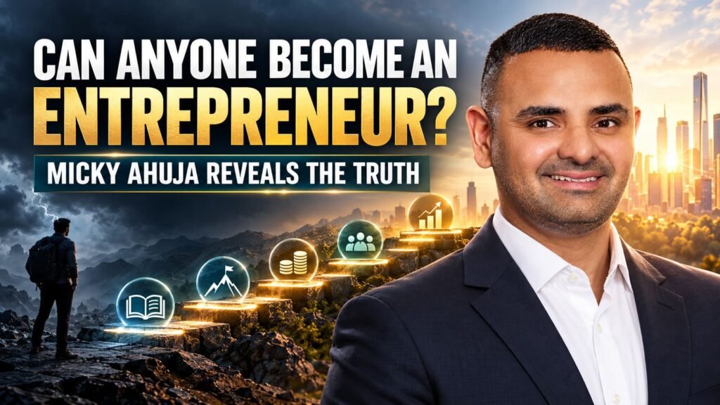 Can Anyone Become an Entrepreneur Micky Ahuja Reveals the Truth